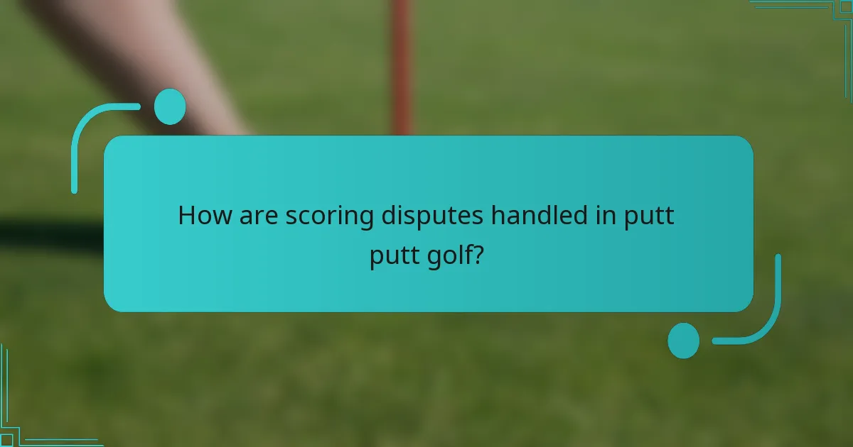 How are scoring disputes handled in putt putt golf?