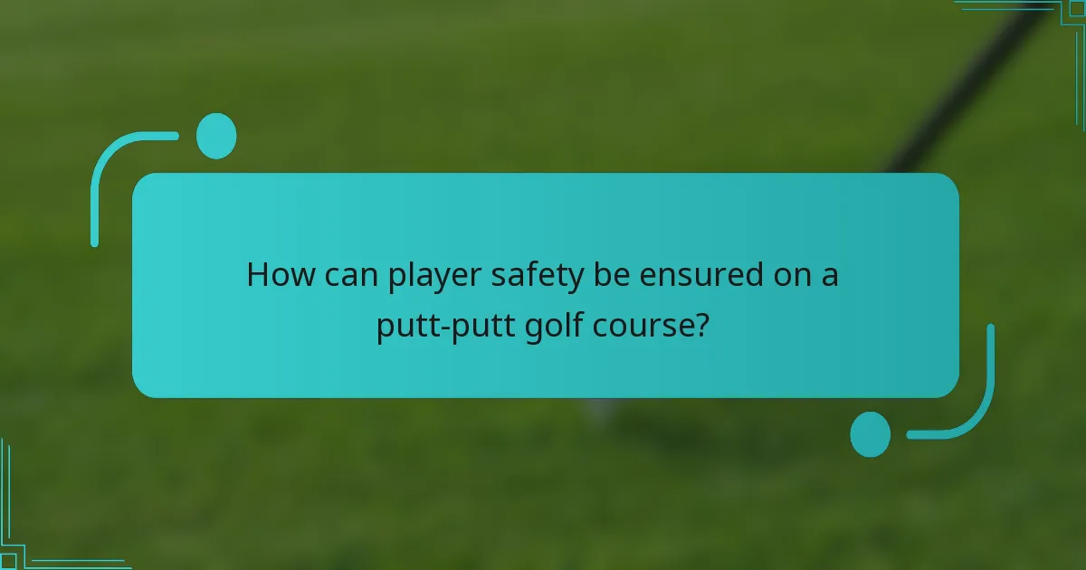 How can player safety be ensured on a putt-putt golf course?