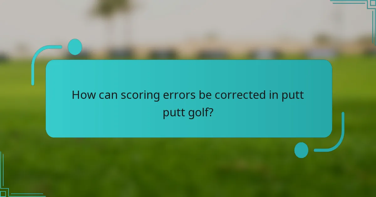 How can scoring errors be corrected in putt putt golf?