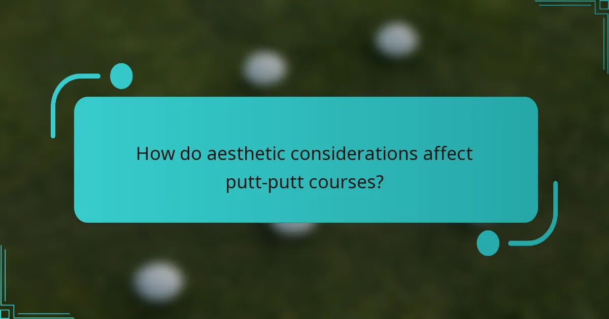 How do aesthetic considerations affect putt-putt courses?