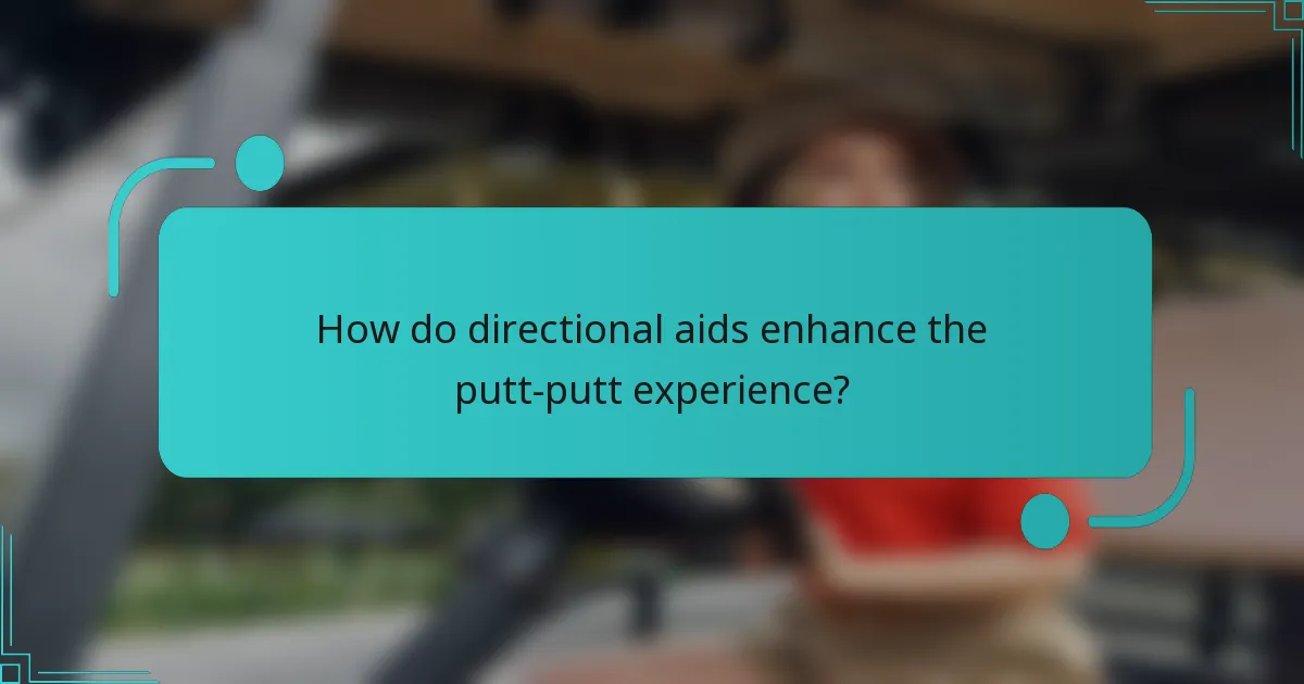 How do directional aids enhance the putt-putt experience?