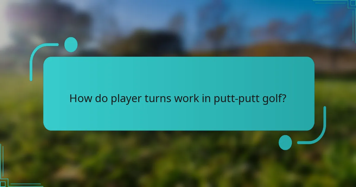 How do player turns work in putt-putt golf?