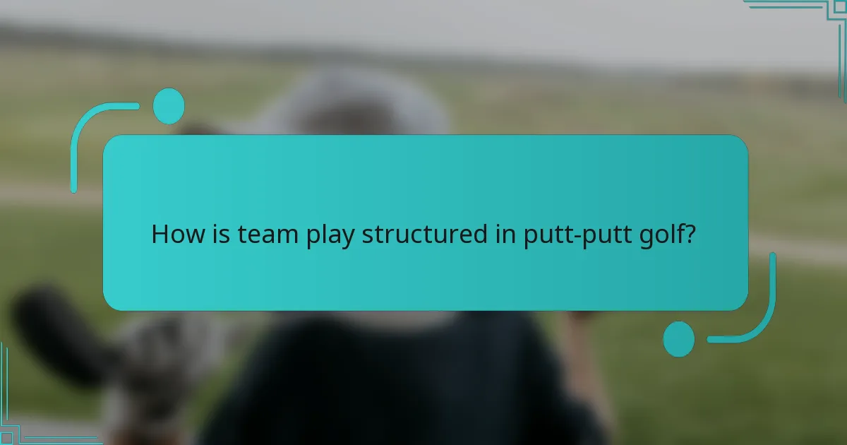 How is team play structured in putt-putt golf?