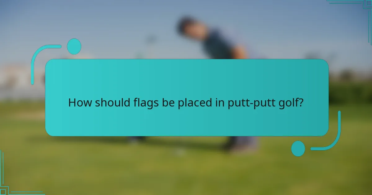How should flags be placed in putt-putt golf?