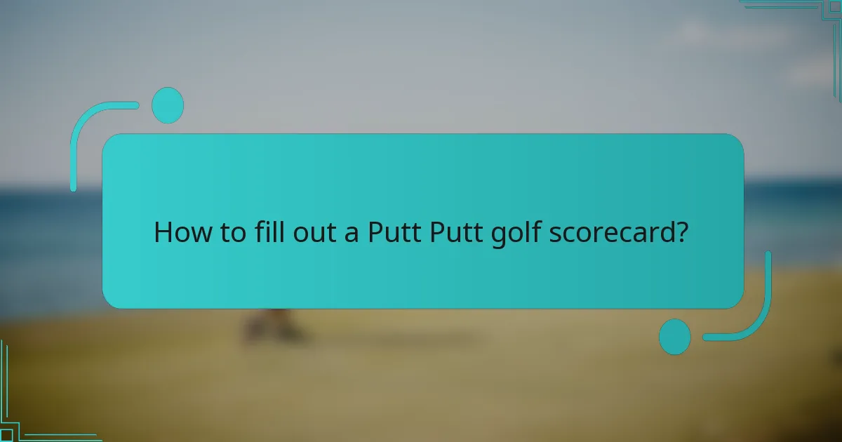How to fill out a Putt Putt golf scorecard?