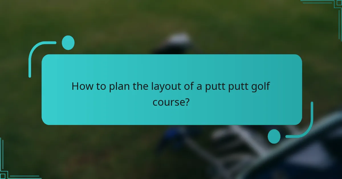 How to plan the layout of a putt putt golf course?