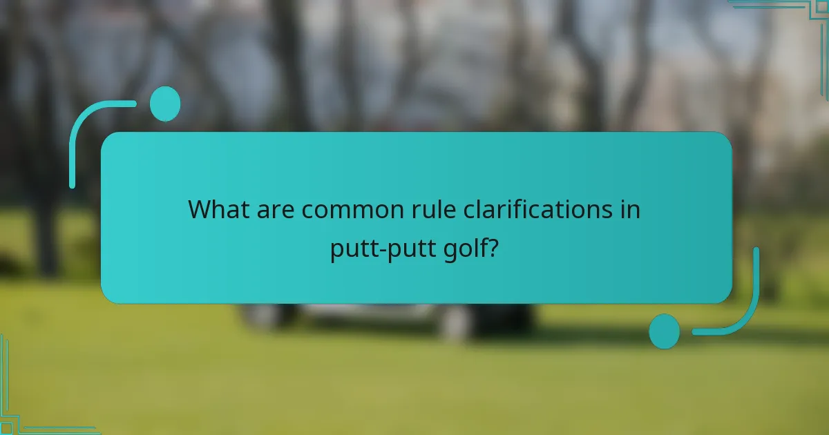 What are common rule clarifications in putt-putt golf?
