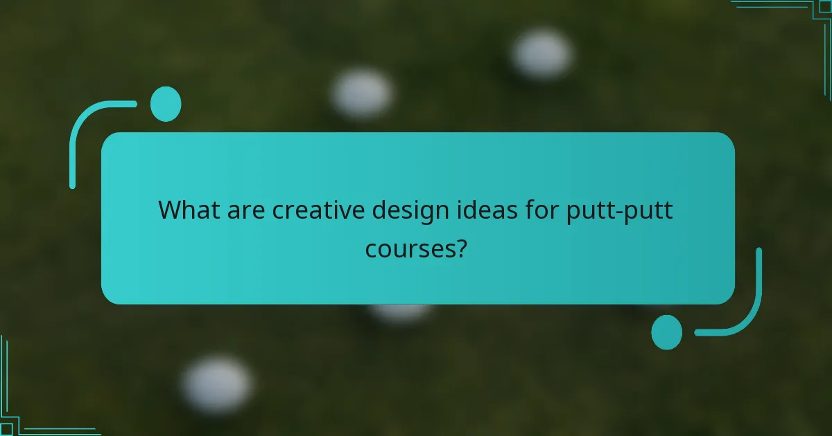 What are creative design ideas for putt-putt courses?