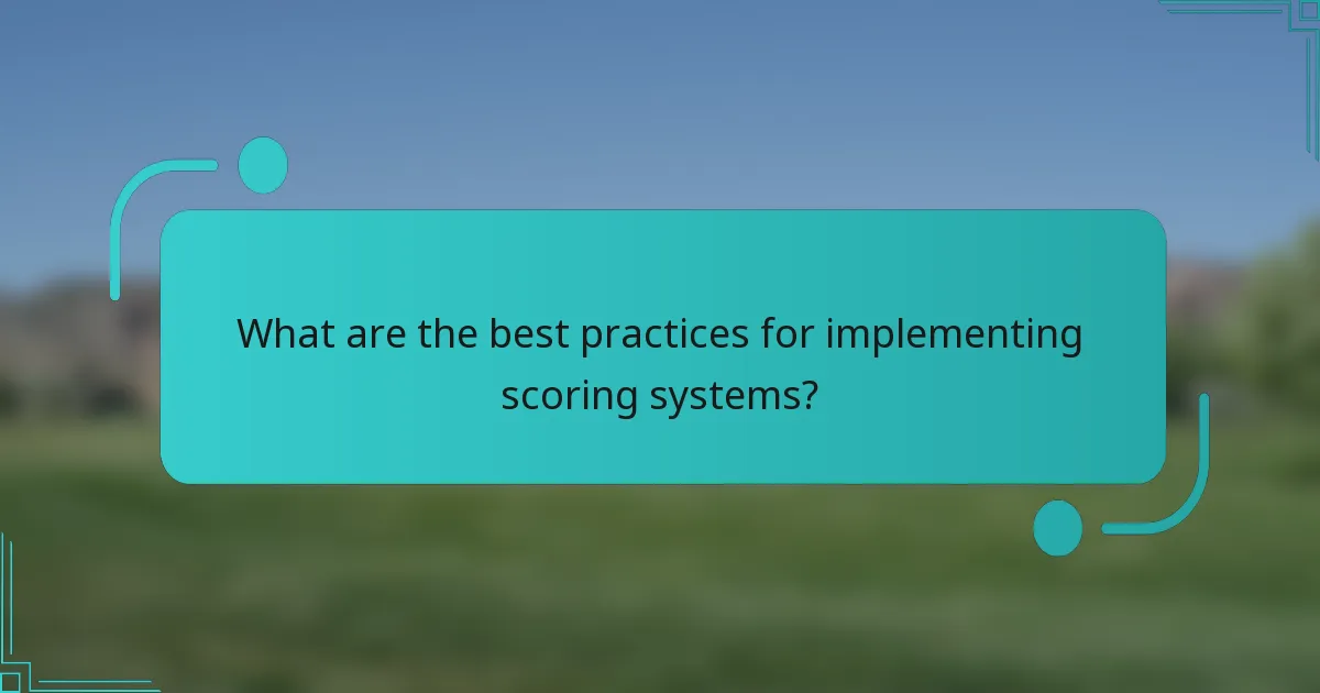 What are the best practices for implementing scoring systems?