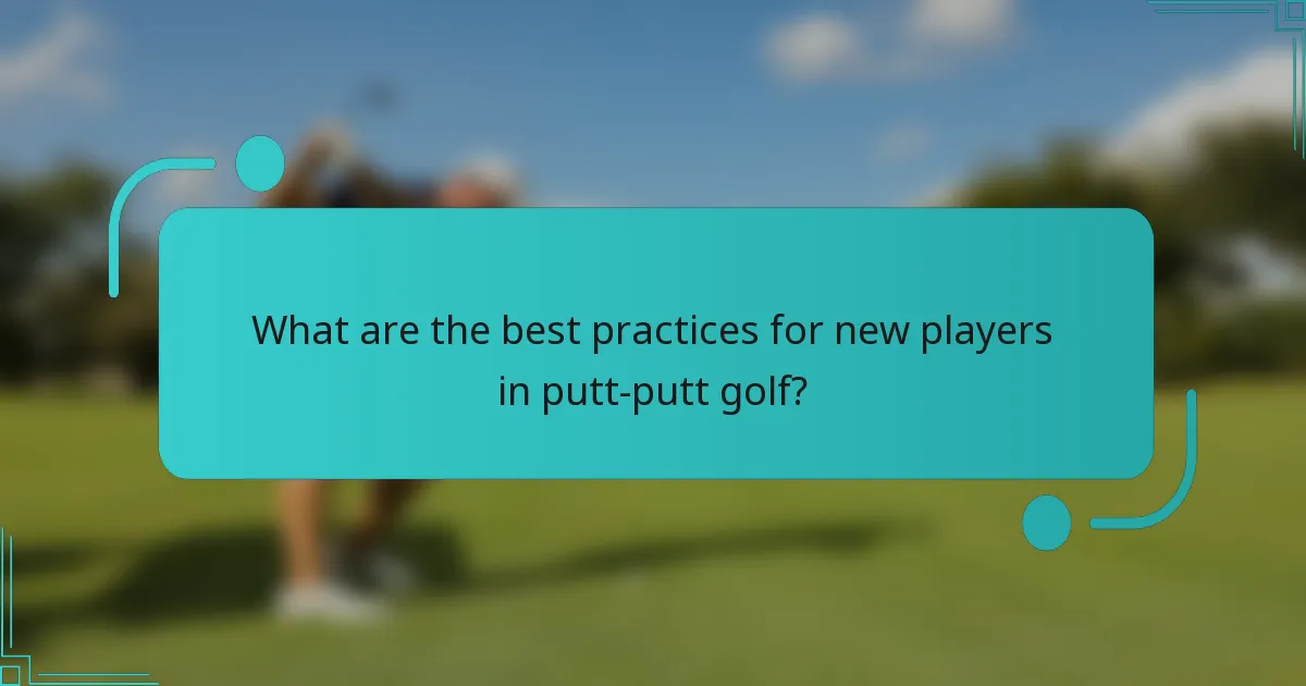 What are the best practices for new players in putt-putt golf?