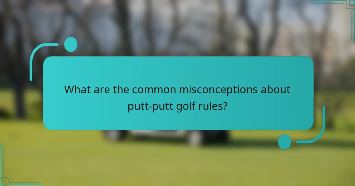 What are the common misconceptions about putt-putt golf rules?