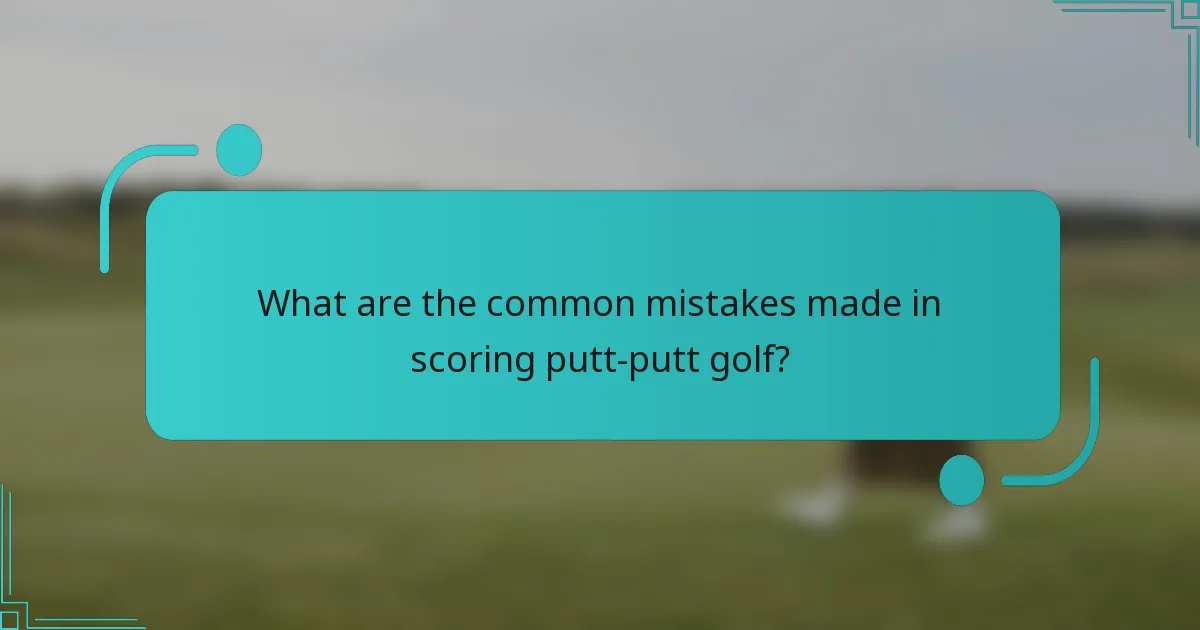What are the common mistakes made in scoring putt-putt golf?