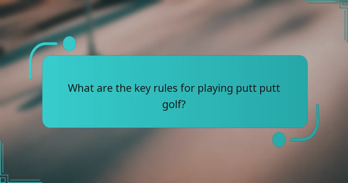 What are the key rules for playing putt putt golf?