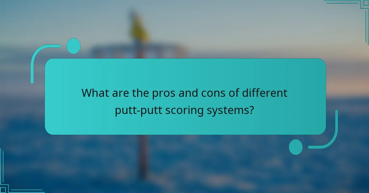 What are the pros and cons of different putt-putt scoring systems?