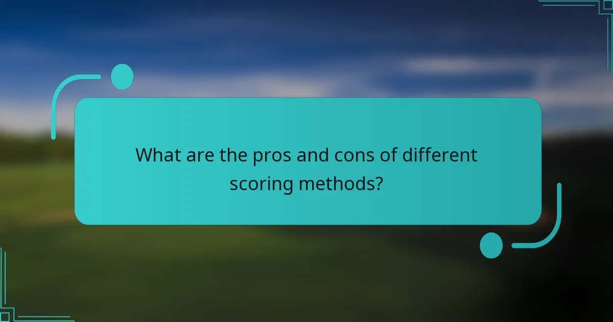 What are the pros and cons of different scoring methods?