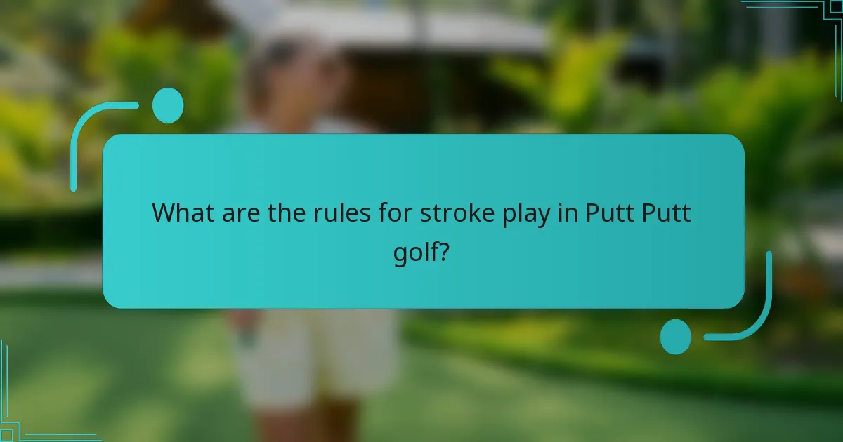 What are the rules for stroke play in Putt Putt golf?