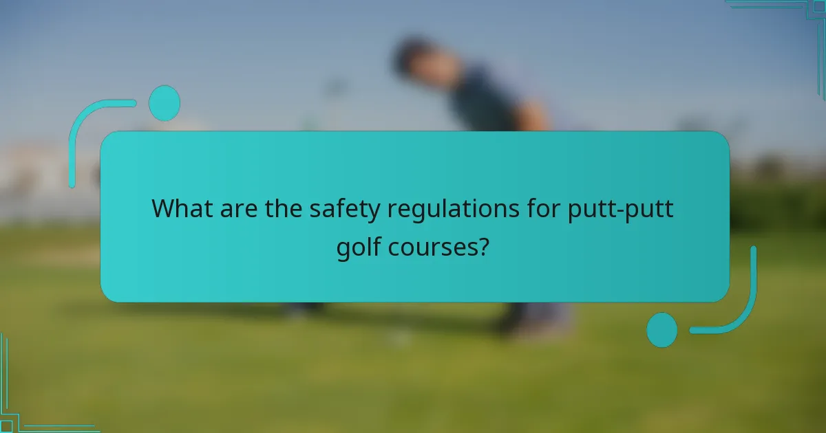 What are the safety regulations for putt-putt golf courses?