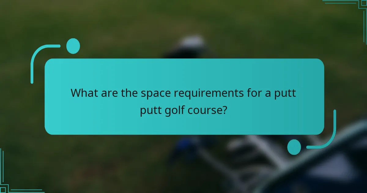 What are the space requirements for a putt putt golf course?