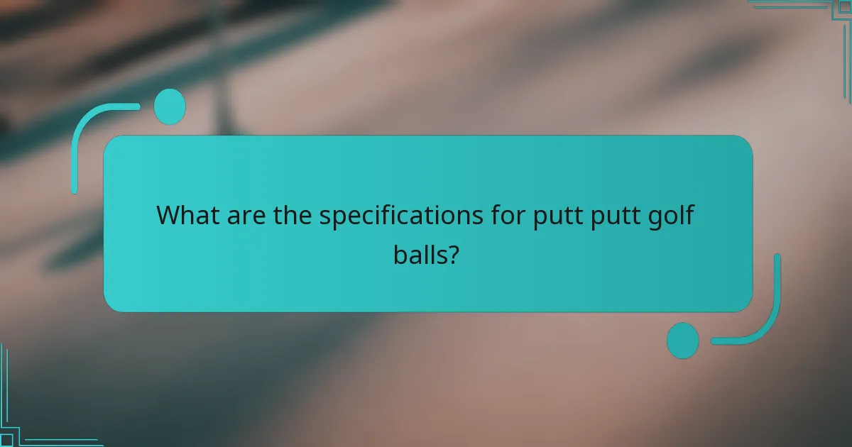 What are the specifications for putt putt golf balls?