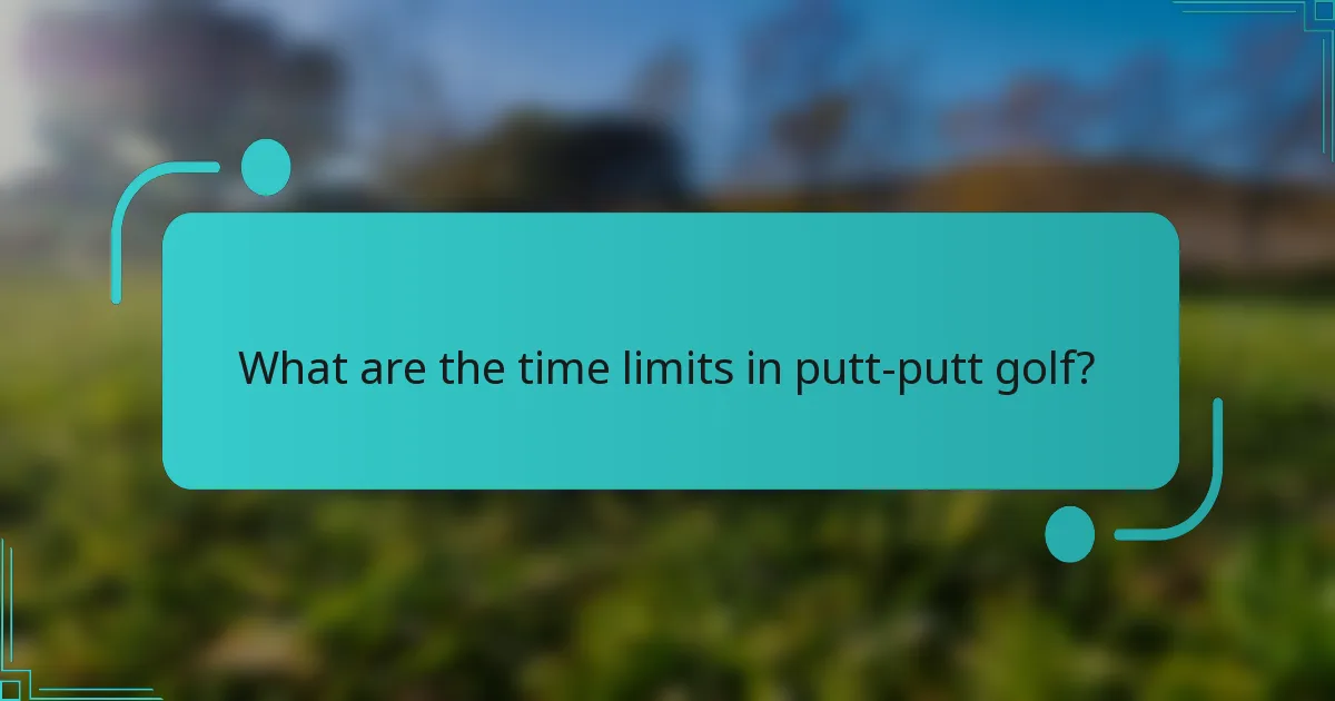 What are the time limits in putt-putt golf?
