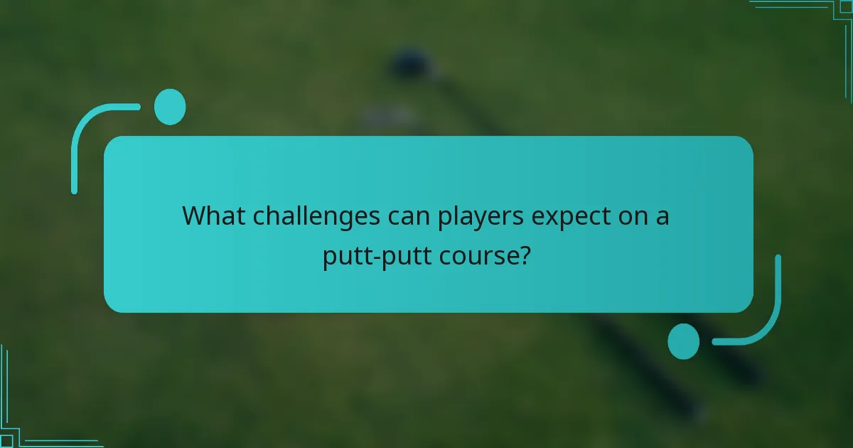 What challenges can players expect on a putt-putt course?