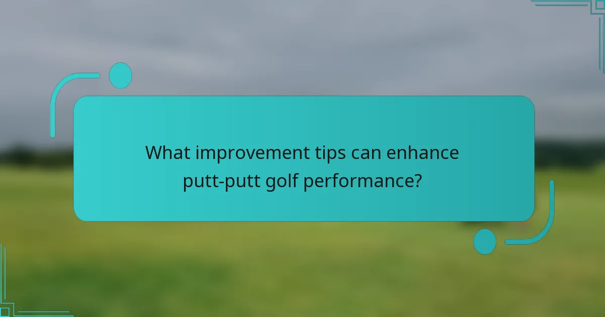 What improvement tips can enhance putt-putt golf performance?