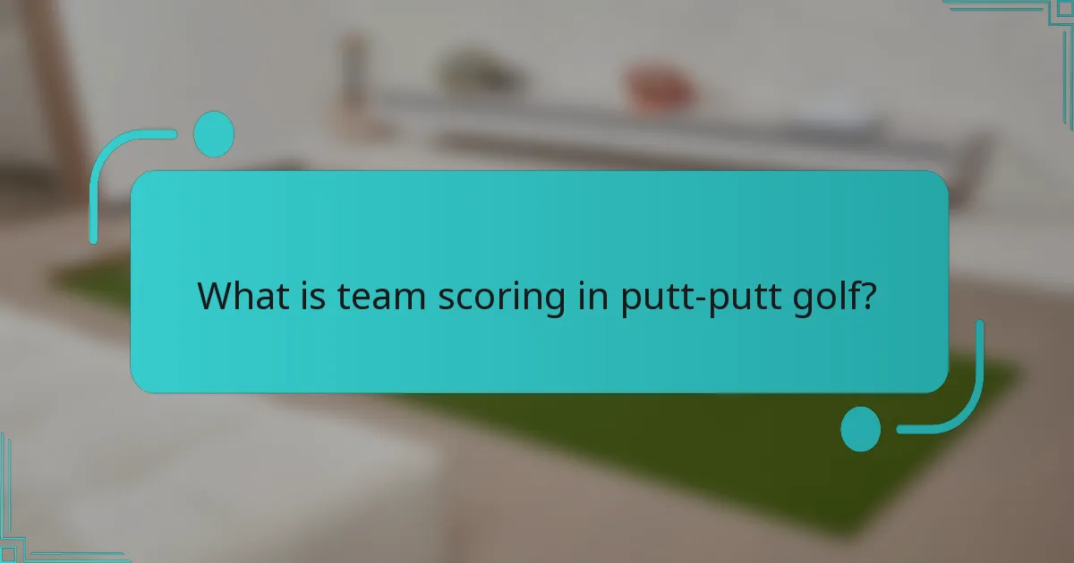What is team scoring in putt-putt golf?