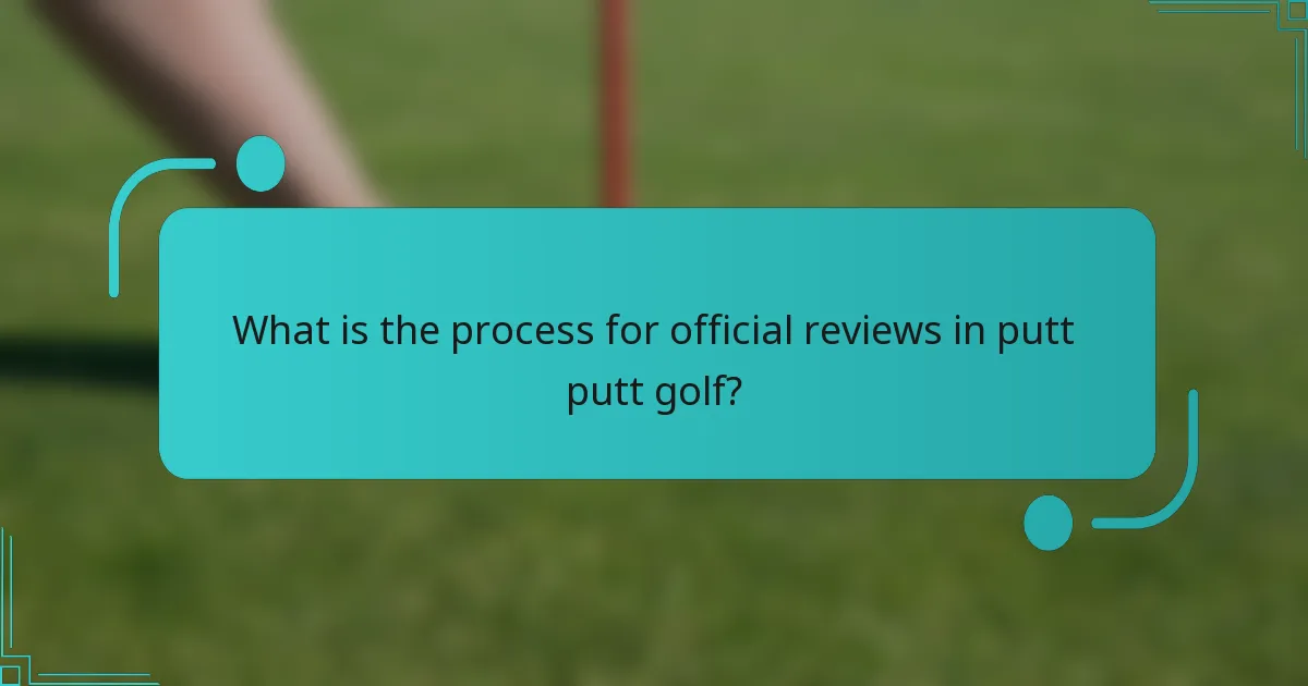 What is the process for official reviews in putt putt golf?