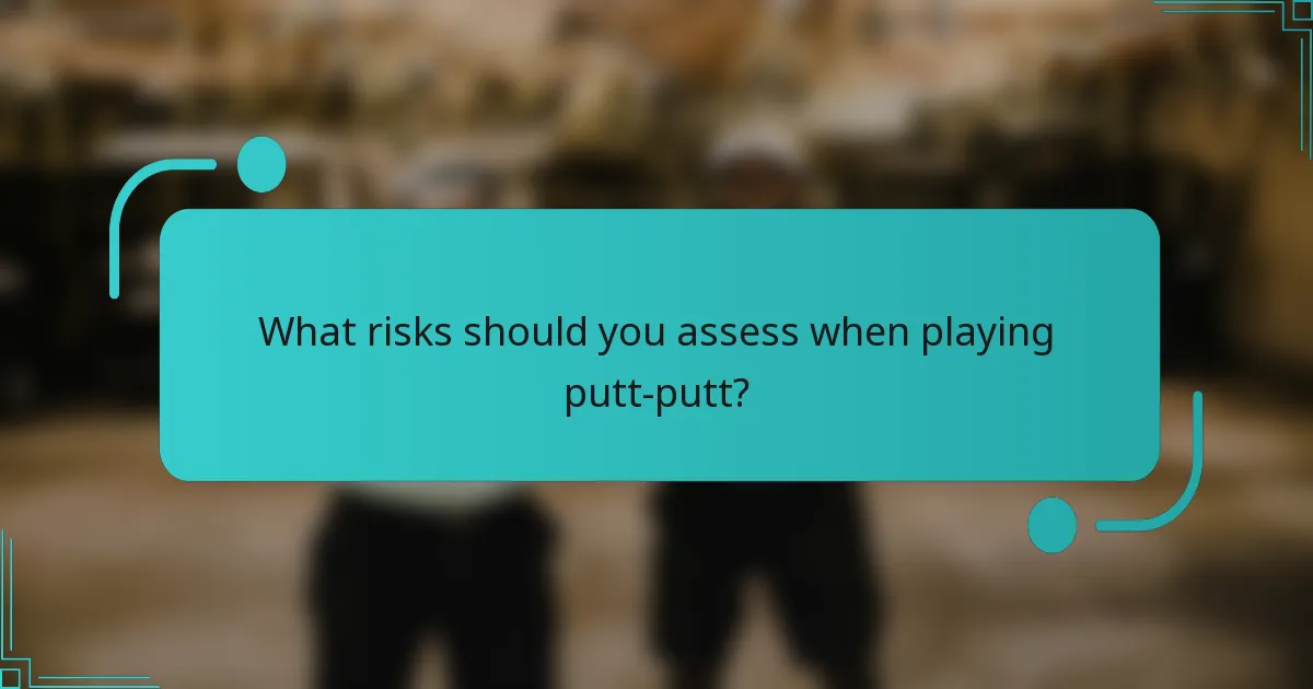 What risks should you assess when playing putt-putt?