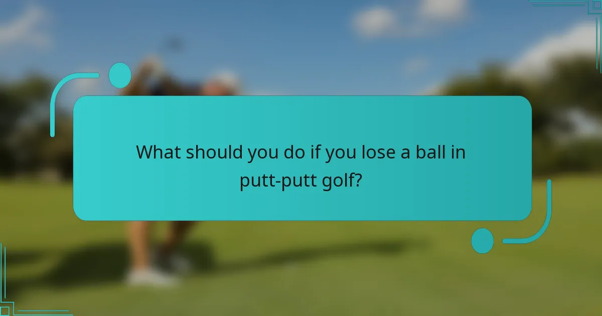 What should you do if you lose a ball in putt-putt golf?