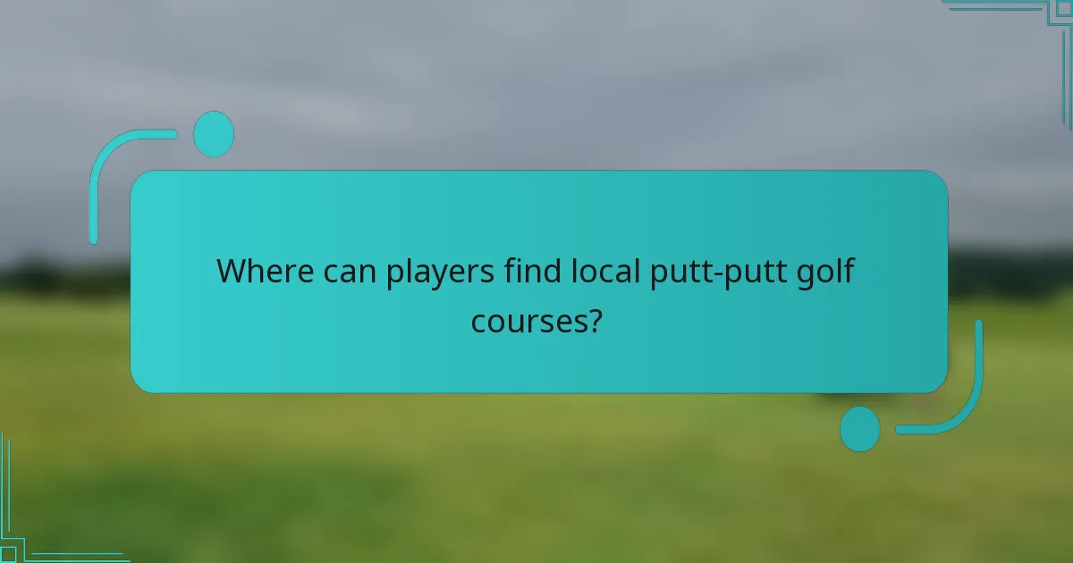 Where can players find local putt-putt golf courses?