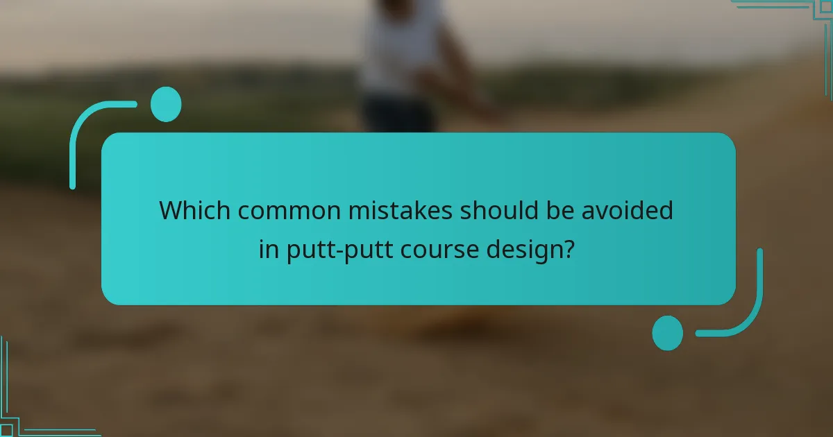Which common mistakes should be avoided in putt-putt course design?