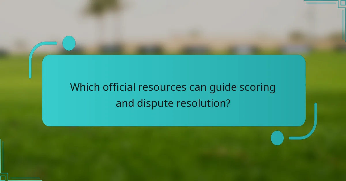 Which official resources can guide scoring and dispute resolution?