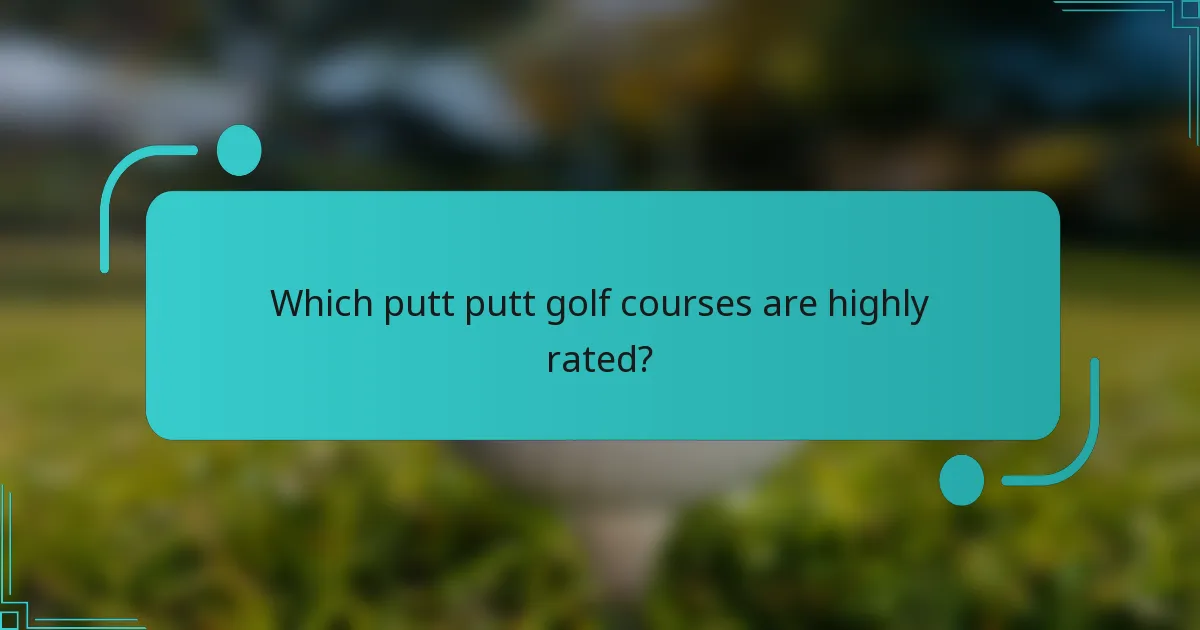 Which putt putt golf courses are highly rated?