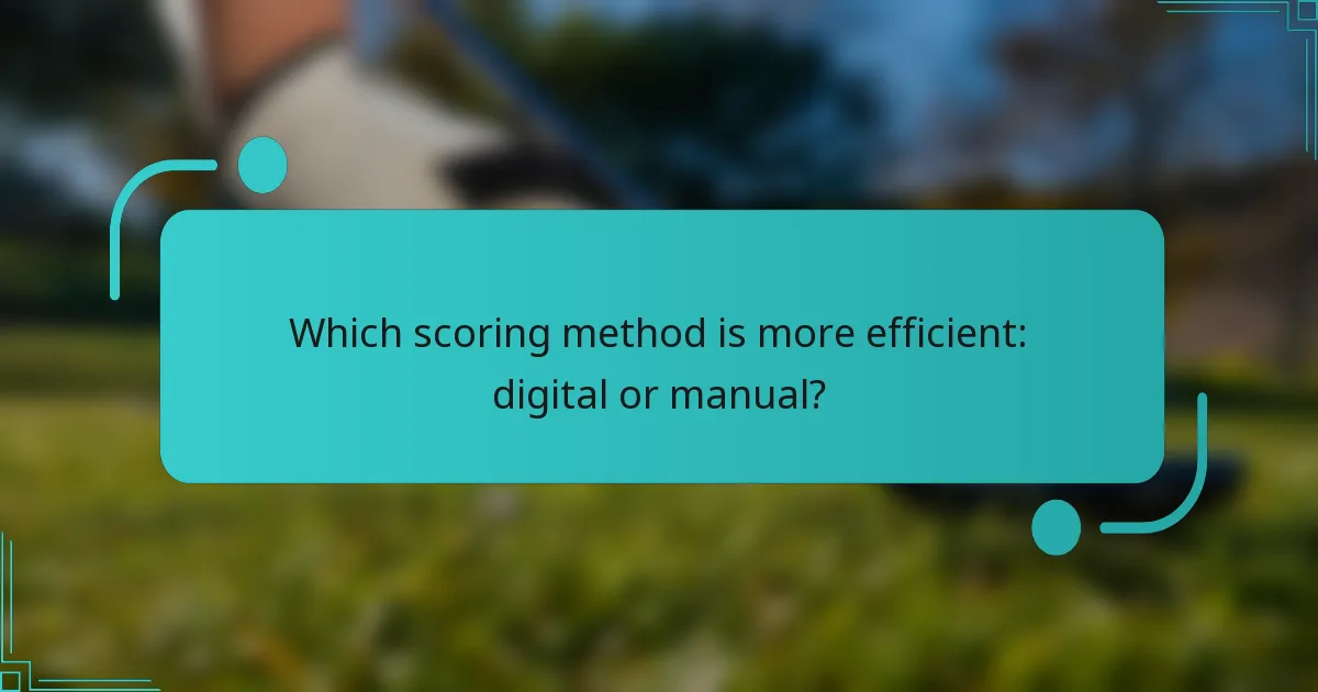 Which scoring method is more efficient: digital or manual?